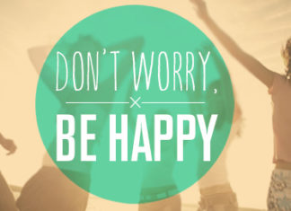 Don't worry. Be happy.