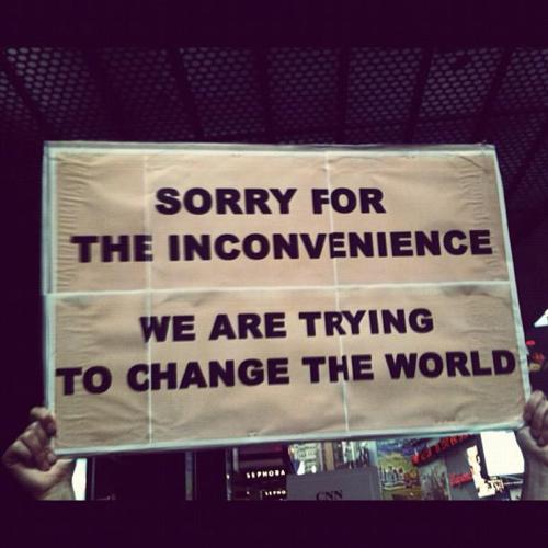 Sorry for the Inconvenience but we are trying to change the world